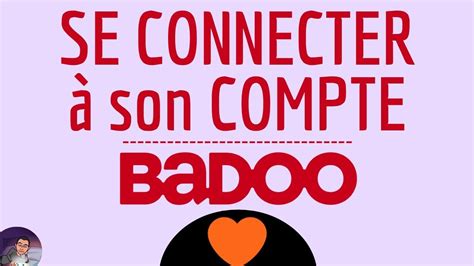 badoo accéder à mon compte|Comment aller sur mon compte Badoo